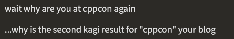 Text message asking why this blog is the second Kagi result for cppcon